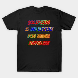 Solipsism is No Excuse T-Shirt